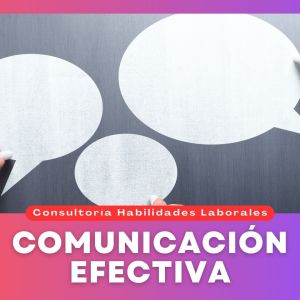 Comunicación Efectiva | Consultoría Habilidades Laborales
