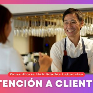 Atención a Clientes | Consultoría Habilidades Laborales